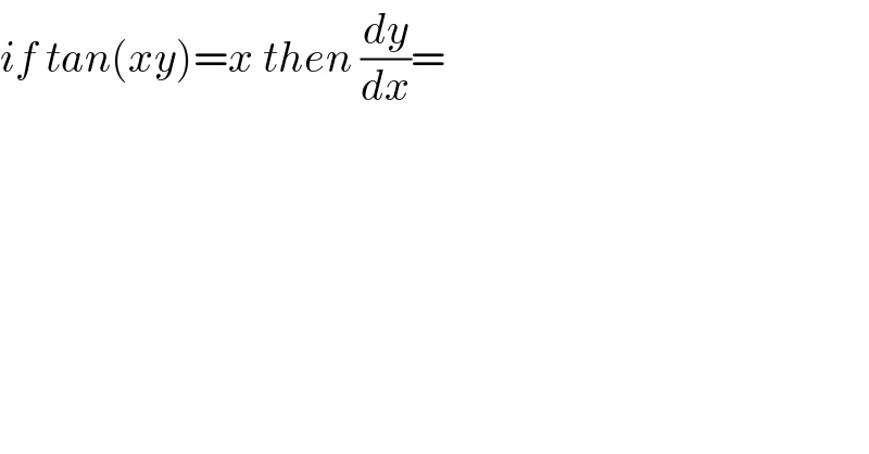if tan(xy)=x then (dy/dx)=  