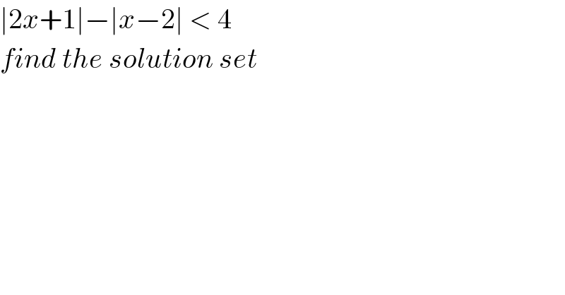 ∣2x+1∣−∣x−2∣ < 4   find the solution set  