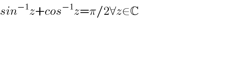 sin^(−1) z+cos^(−1) z=π/2∀z∈C  
