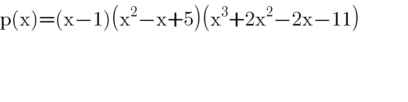 p(x)=(x−1)(x^2 −x+5)(x^3 +2x^2 −2x−11)  