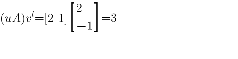(uA)v^t =[2  1] [(2),((−1)) ]=3  