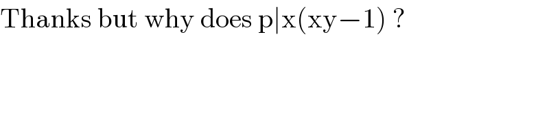 Thanks but why does p∣x(xy−1) ?  