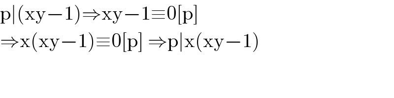 p∣(xy−1)⇒xy−1≡0[p]   ⇒x(xy−1)≡0[p] ⇒p∣x(xy−1)  
