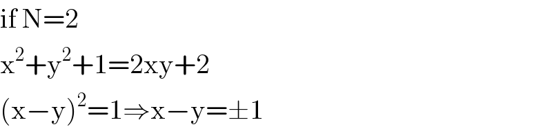 if N=2  x^2 +y^2 +1=2xy+2  (x−y)^2 =1⇒x−y=±1  