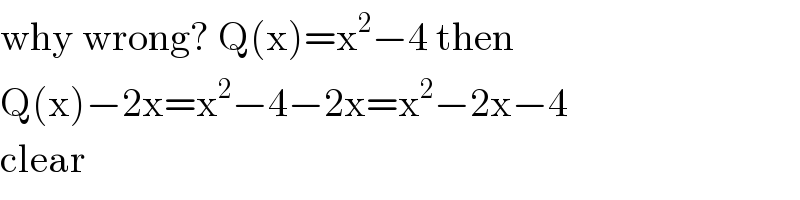 why wrong? Q(x)=x^2 −4 then   Q(x)−2x=x^2 −4−2x=x^2 −2x−4  clear  