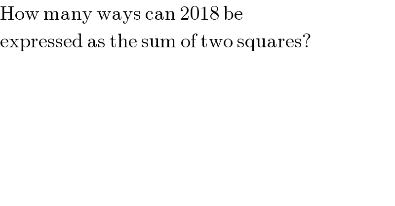 How many ways can 2018 be  expressed as the sum of two squares?  