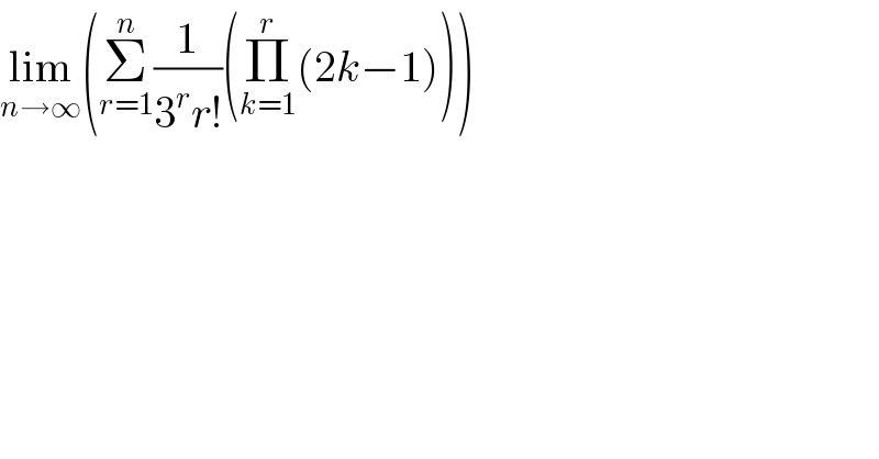 lim_(n→∞) (Σ_(r=1) ^n (1/(3^r r!))(Π_(k=1) ^r (2k−1)))  