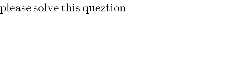 please solve this queztion  