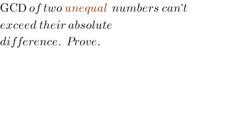 GCD of two unequal  numbers can′t   exceed their absolute  difference.  Prove.  