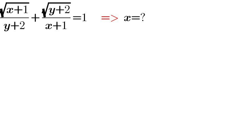 ((√(x+1))/(y+2)) + ((√(y+2))/(x+1)) =1      =>  x=?  
