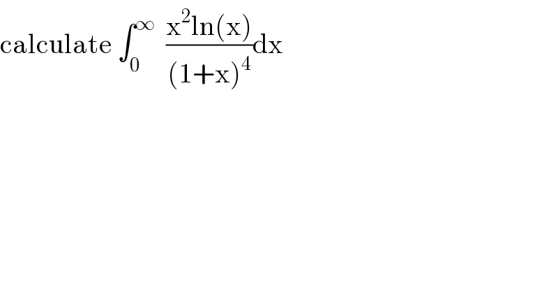 calculate ∫_0 ^∞   ((x^2 ln(x))/((1+x)^4 ))dx  