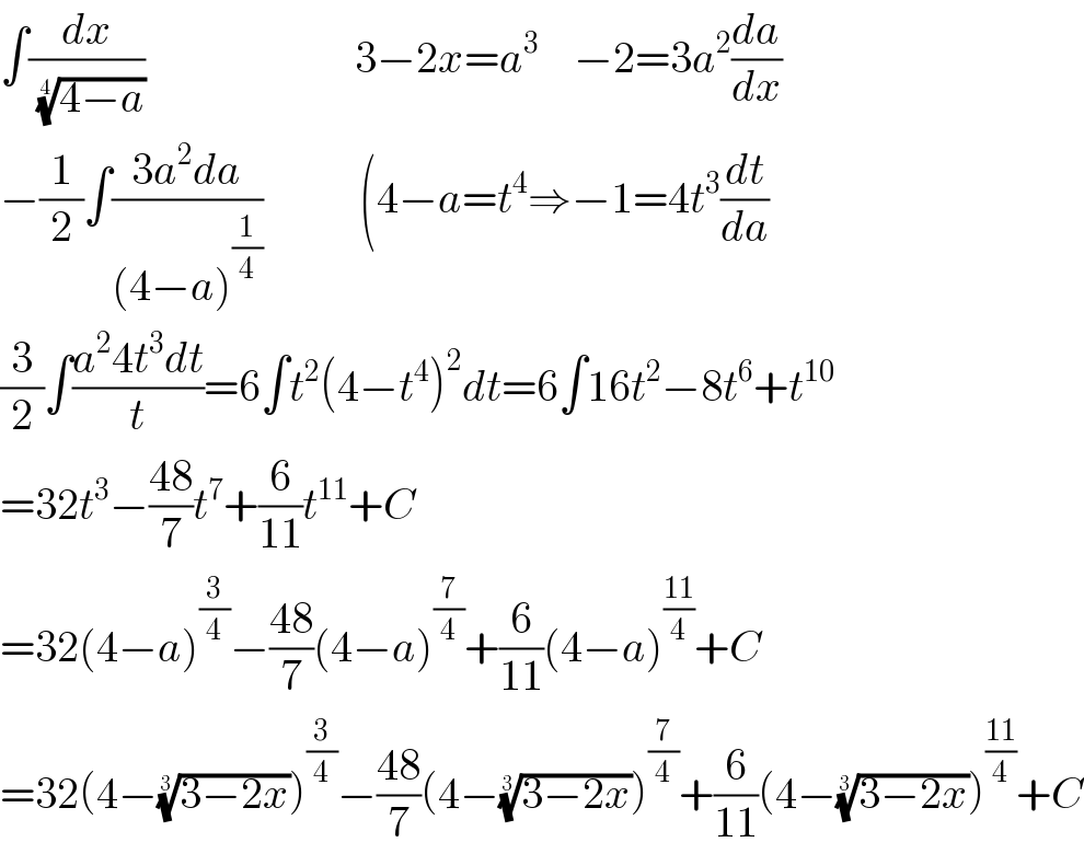 ∫(dx/( ((4−a))^(1/4) ))                        3−2x=a^3     −2=3a^2 (da/dx)          −(1/2)∫((3a^2 da)/((4−a)^(1/4) ))           (4−a=t^4 ⇒−1=4t^3 (dt/da)  (3/2)∫((a^2 4t^3 dt)/t)=6∫t^2 (4−t^4 )^2 dt=6∫16t^2 −8t^6 +t^(10)   =32t^3 −((48)/7)t^7 +(6/(11))t^(11) +C  =32(4−a)^(3/4) −((48)/7)(4−a)^(7/4) +(6/(11))(4−a)^((11)/4) +C  =32(4−((3−2x))^(1/3) )^(3/4) −((48)/7)(4−((3−2x))^(1/3) )^(7/4) +(6/(11))(4−((3−2x))^(1/3) )^((11)/4) +C  