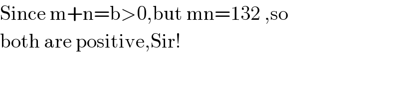Since m+n=b>0,but mn=132 ,so  both are positive,Sir!  