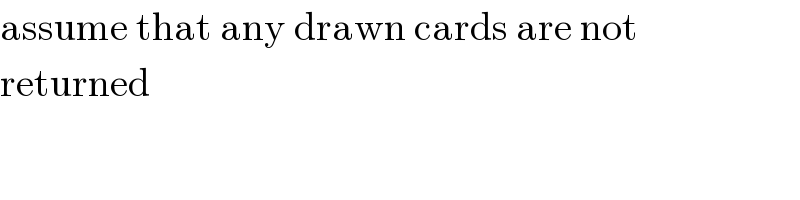 assume that any drawn cards are not  returned  
