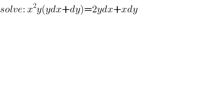 solve: x^2 y(ydx+dy)=2ydx+xdy  