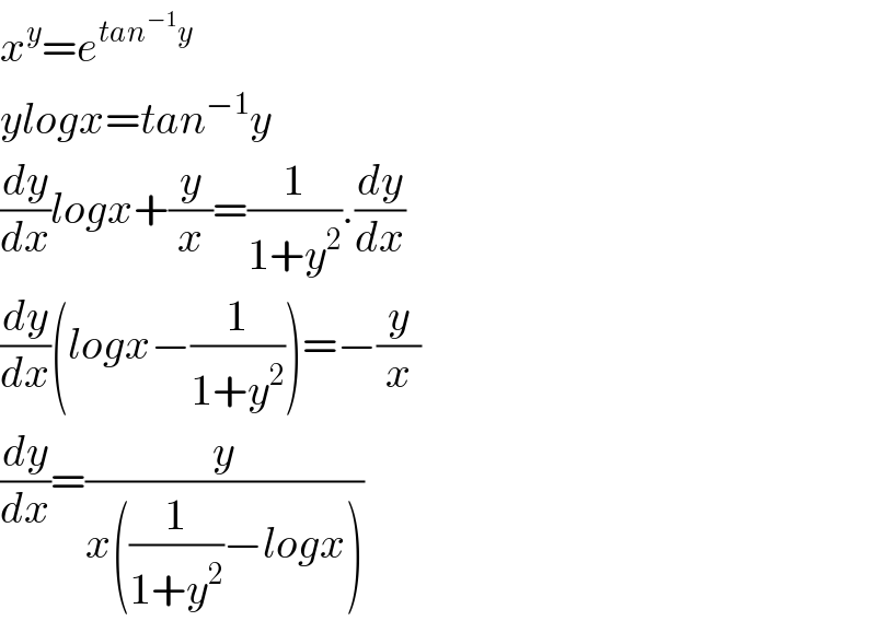 x^y =e^(tan^(−1) y)   ylogx=tan^(−1) y  (dy/dx)logx+(y/x)=(1/(1+y^2 )).(dy/dx)  (dy/dx)(logx−(1/(1+y^2 )))=−(y/x)  (dy/dx)=(y/(x((1/(1+y^2 ))−logx)))  