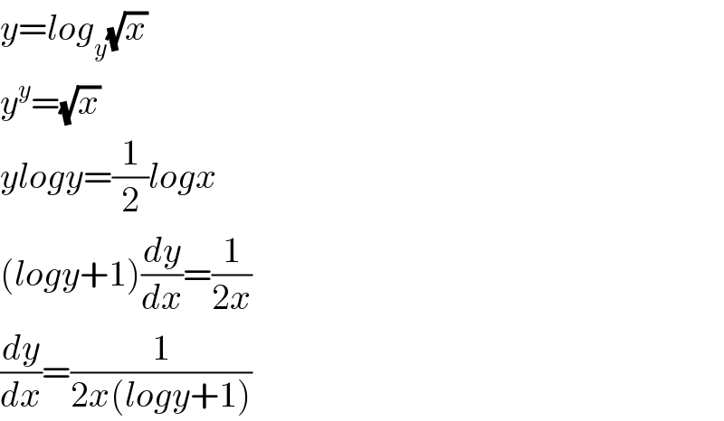 y=log_y (√x)  y^y =(√x)  ylogy=(1/2)logx  (logy+1)(dy/dx)=(1/(2x))  (dy/dx)=(1/(2x(logy+1)))  