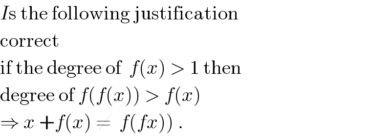 Is the following justification   correct  if the degree of  f(x) > 1 then  degree of f(f(x)) > f(x)   ⇒ x +f(x) ≠  f(fx)) .  