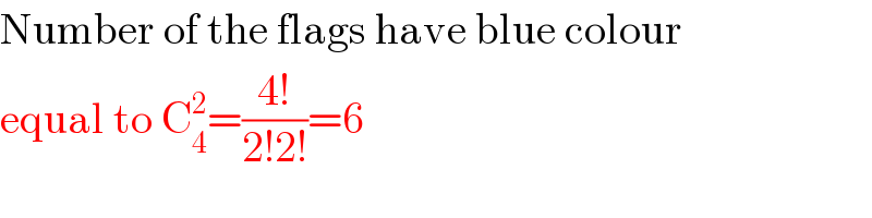 Number of the flags have blue colour  equal to C_4 ^2 =((4!)/(2!2!))=6  