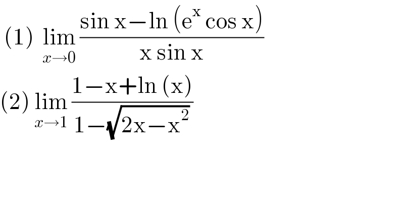  (1)  lim_(x→0)  ((sin x−ln (e^x  cos x))/(x sin x))  (2) lim_(x→1)  ((1−x+ln (x))/(1−(√(2x−x^2 ))))  