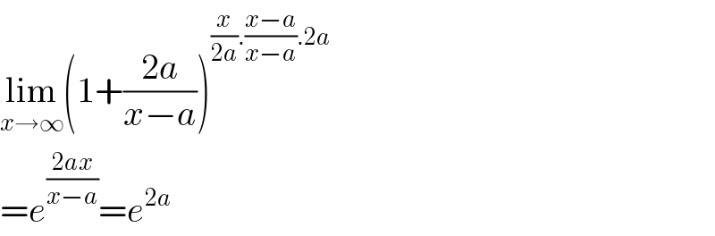 lim_(x→∞) (1+((2a)/(x−a)))^((x/(2a)).((x−a)/(x−a)).2a)   =e^((2ax)/(x−a)) =e^(2a)   