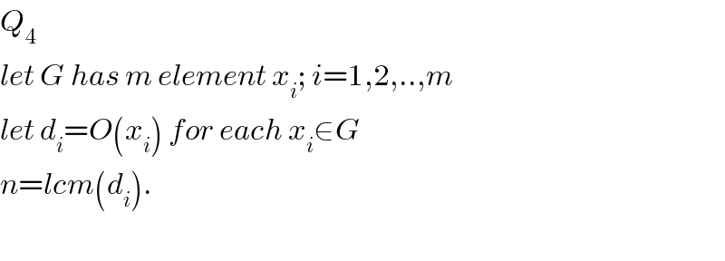 Q_4   let G has m element x_i ; i=1,2,..,m  let d_i =O(x_i ) for each x_i ∈G  n=lcm(d_i ).    