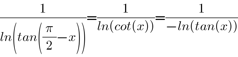(1/(ln(tan((π/2)−x))))=(1/(ln(cot(x))))=(1/(−ln(tan(x))))  