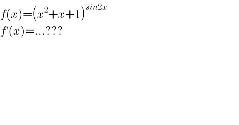 f(x)=(x^2 +x+1)^(sin2x)   f′(x)=...???  
