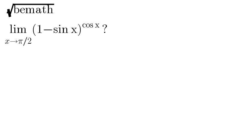    (√(bemath))    lim_(x→π/2) (1−sin x)^(cos x)  ?  