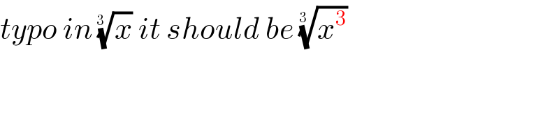 typo in (x)^(1/(3 ))  it should be (x^3 )^(1/(3 ))   