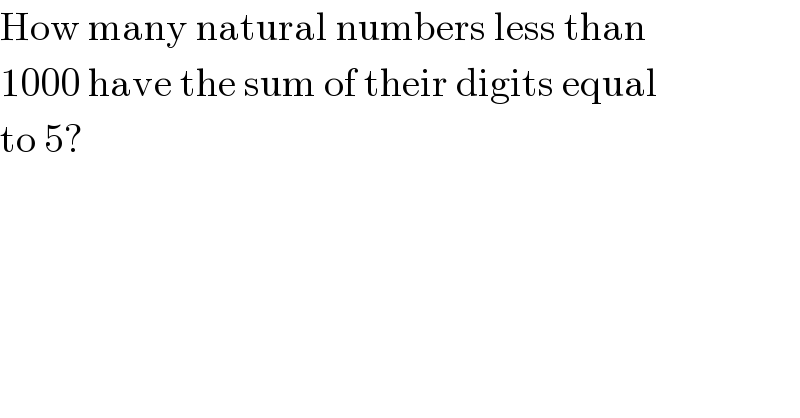How many natural numbers less than  1000 have the sum of their digits equal  to 5?  