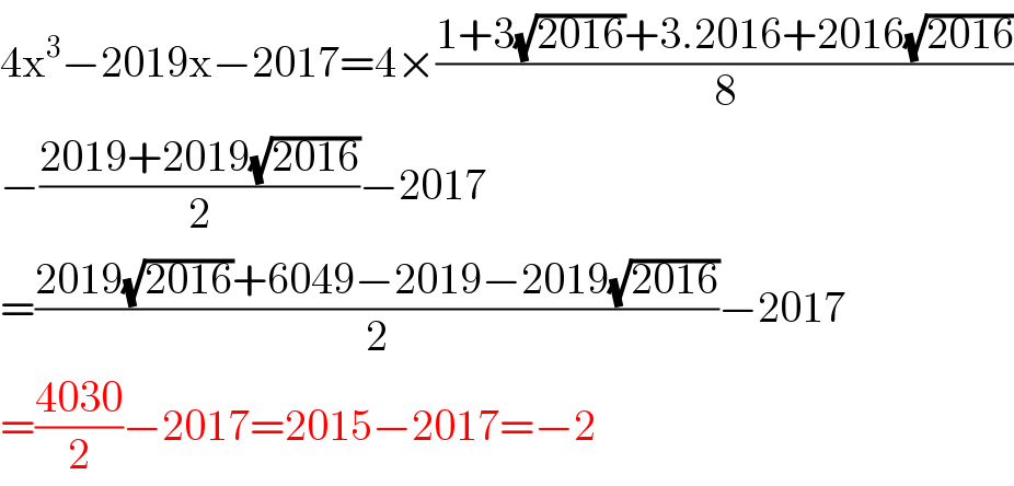 4x^3 −2019x−2017=4×((1+3(√(2016))+3.2016+2016(√(2016)))/8)  −((2019+2019(√(2016)))/2)−2017  =((2019(√(2016))+6049−2019−2019(√(2016)))/2)−2017  =((4030)/2)−2017=2015−2017=−2  