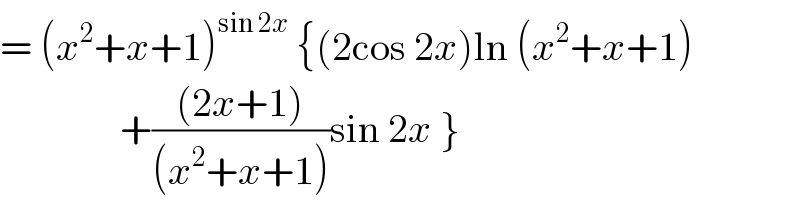 = (x^2 +x+1)^(sin 2x)  {(2cos 2x)ln (x^2 +x+1)                 +(((2x+1))/((x^2 +x+1)))sin 2x }  