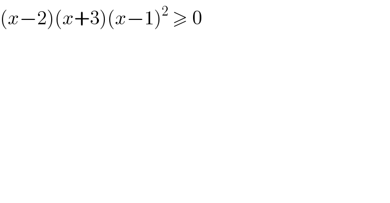 (x−2)(x+3)(x−1)^2  ≥ 0  