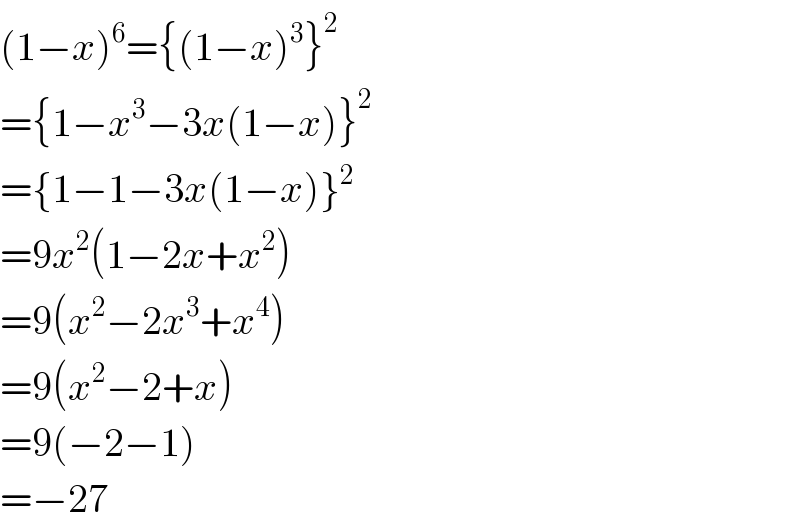 (1−x)^6 ={(1−x)^3 }^2   ={1−x^3 −3x(1−x)}^2   ={1−1−3x(1−x)}^2   =9x^2 (1−2x+x^2 )  =9(x^2 −2x^3 +x^4 )  =9(x^2 −2+x)  =9(−2−1)  =−27  
