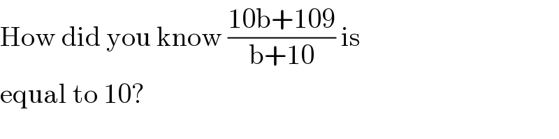 How did you know ((10b+109)/(b+10)) is  equal to 10?  