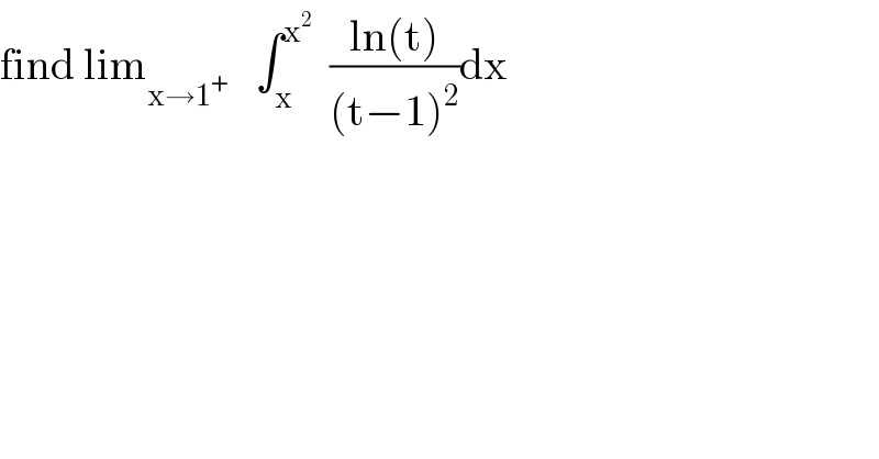 find lim_(x→1^+ )    ∫_x ^x^2    ((ln(t))/((t−1)^2 ))dx  