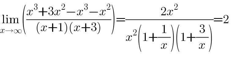 lim_(x→∞) (((x^3 +3x^2 −x^3 −x^2 )/((x+1)(x+3))))=((2x^2 )/(x^2 (1+(1/x))(1+(3/x))))=2  