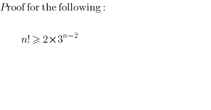 Proof for the following :              n! ≥ 2×3^(n−2)     
