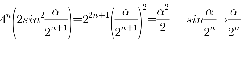 4^n (2sin^2 (α/2^(n+1) ))=2^(2n+1) ((α/2^(n+1) ))^2 =(α^2 /2)       sin(α/2^n )→(α/2^n )  