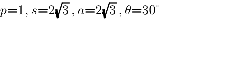 p=1, s=2(√3) , a=2(√3) , θ=30°  