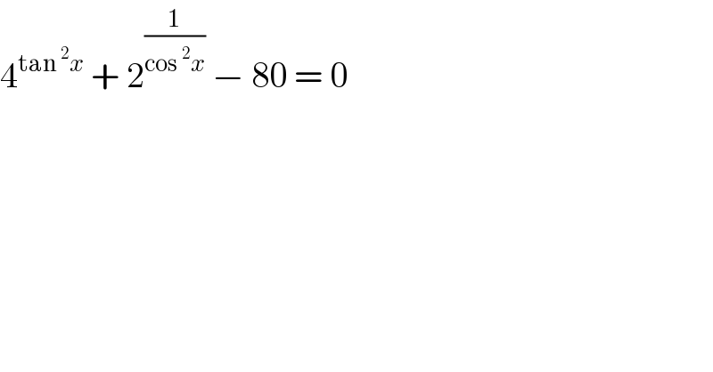 4^(tan^2 x)  + 2^(1/(cos^2 x))  − 80 = 0  