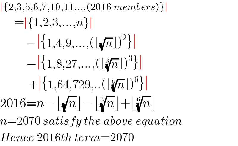 ∣{2,3,5,6,7,10,11,...(2016 members)}∣        =∣{1,2,3,...,n}∣             −∣{1,4,9,...,(⌊(√n)⌋)^2 }∣             −∣{1,8,27,...,(⌊(n)^(1/3) ⌋)^3 }∣              +∣{1,64,729,..(⌊(n)^(1/6) ⌋)^6 }∣  2016=n−⌊(√n)⌋−⌊(n)^(1/3) ⌋+⌊(n)^(1/6) ⌋  n=2070 satisfy the above equation  Hence 2016th term=2070  