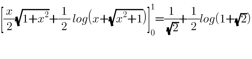 [(x/2)(√(1+x^2 ))+(1/2) log(x+(√(x^2 +1)))]_0 ^1 =(1/( (√2)))+(1/2)log(1+(√2))  