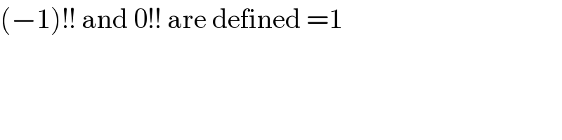 (−1)!! and 0!! are defined =1  
