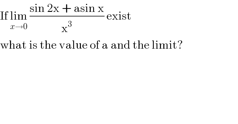 If lim_(x→0)  ((sin 2x + asin x)/x^3 ) exist   what is the value of a and the limit?  