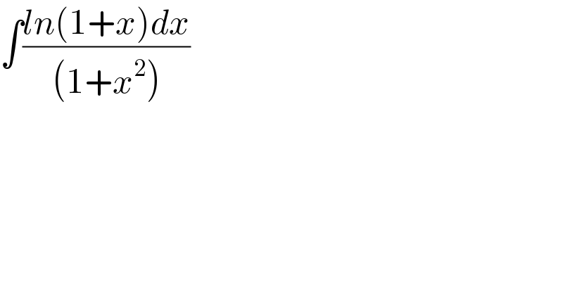 ∫((ln(1+x)dx)/((1+x^2 )))  