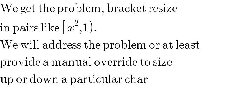 We get the problem, bracket resize  in pairs like [ x^2 ,1).  We will address the problem or at least  provide a manual override to size  up or down a particular char  