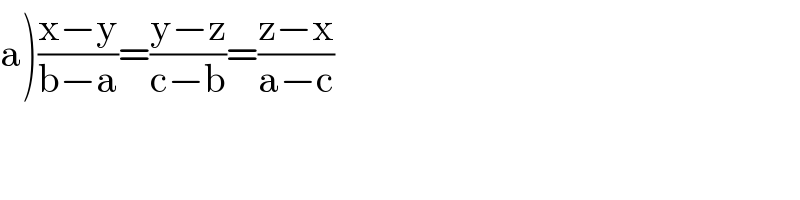a)((x−y)/(b−a))=((y−z)/(c−b))=((z−x)/(a−c))  
