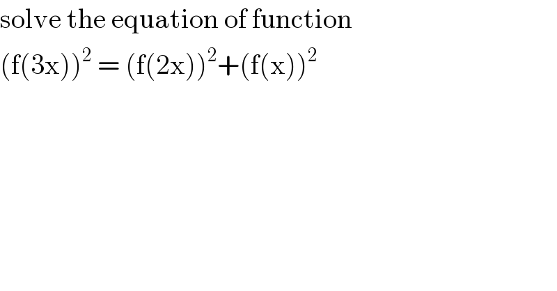 solve the equation of function   (f(3x))^2  = (f(2x))^2 +(f(x))^2   